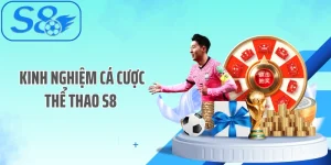 Kinh Nghiệm Cá Cược Thể Thao S8 Hốt Bạc Trong Chớp Mắt