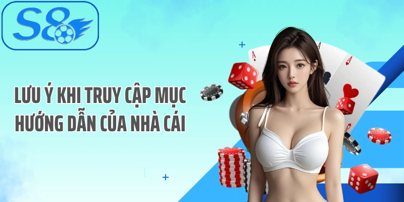 Lưu ý khi truy cập mục hướng dẫn của nhà cái