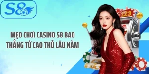 Mẹo Chơi Casino S8 Bao Thắng Từ Cao Thủ Lâu Năm