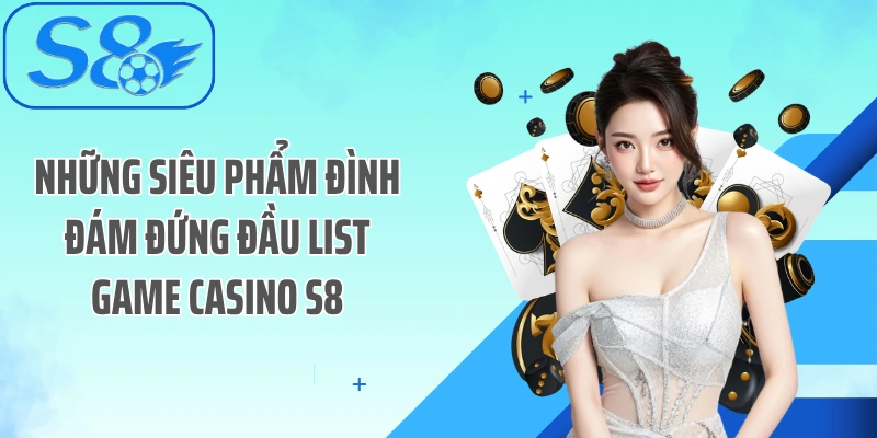 Những siêu phẩm đình đám đứng đầu list game Casino S8